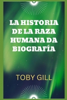 LA HISTORIA DE LA RAZA HUMANA DA BIOGRAFÍA B0BGN97RSB Book Cover