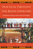 Practical Theology for Black Churches: Bridging Black Theology and African American Folk Religion 0664224296 Book Cover