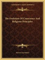 The Evolution Of Conscience And Religious Principles 1425371930 Book Cover