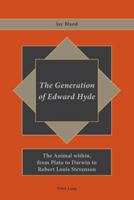 The Generation of Edward Hyde: The Animal Within, from Plato to Darwin to Robert Louis Stevenson 3034301359 Book Cover