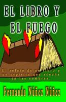 El Libro Y El Fuego: El Relato de Un Libro Y Un Esp�ritu Que Acecha En Las Sombras. 1549927590 Book Cover