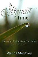 A Moment in Time (Strong Delusion Trilogy) 1499312083 Book Cover