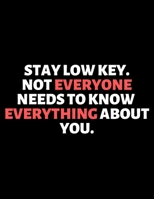 Stay low Key Not Everyone Need To Know Everything About You : lined professional notebook/Journal. A perfect inspirational journal: Amazing ... - Perfectly Sized 8.5x11" - 120 Pages 1713109190 Book Cover