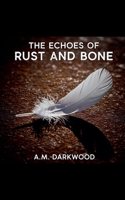 The Echoes of Rust And Bone B0FN7K67QF Book Cover
