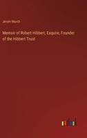 Memoir of Robert Hibbert, Esquire, Founder of the Hibbert Trust 1021108227 Book Cover