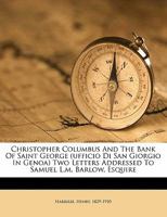 Christopher Columbus and the Bank of Saint George (Ufficio Di San Giorgio in Genoa) Two Letters Addressed to Samuel L.M. Barlow, Esquire 1355392004 Book Cover