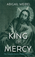 King of Mercy: The Complete Book of Psalms Rhymed 1666765007 Book Cover