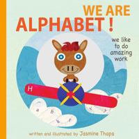 We Are Alphabet !: We Like to Do Amazing Work 1536875538 Book Cover