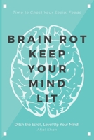 Brain Rot : Mastering Cognitive Health in the Digital Age: Time to Ghost Your Social Feeds By Afjal Khan : Ditch the Scroll, Level Up Your Mind! B0DSVFYSNW Book Cover