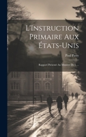 L'Instruction Primaire aux États-Unis: Rapport Présenté au Ministre de l ... 102082512X Book Cover