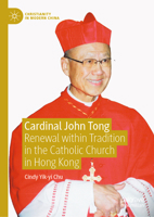 Cardinal John Tong: Renewal Within Tradition in the Catholic Church in Hong Kong 9819795907 Book Cover