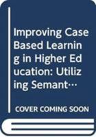 Improving Case Based Learning in Higher Education: Utilizing Semantic Web Technologies 0415896444 Book Cover