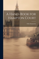 A Hand-Book for Hampton Court 1022082604 Book Cover