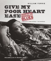 Give My Poor Heart Ease: Voices of the Mississippi Blues 0807833258 Book Cover