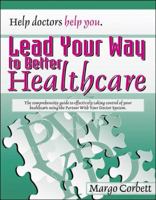 Lead Your Way to Better Healthcare: Help Doctors Help You 074143461X Book Cover