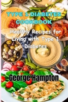 TYPE 1 DIABETES COOKBOOK: Healthy Recipes for Living with Type 1 Diabetes B0CLQCX6PG Book Cover