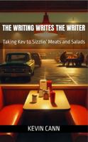 The Writing Writes the Writer: Taking Kev to Sizzlin’ Meats and Salads (Awareness and Aplomb) 1971853089 Book Cover