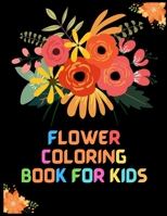 Flower Coloring Book for Kids: Coloring & Activity Book, Ages 6-12 An Adult Coloring Book with Flower Collection, Stress Relieving Flower Designs for Relaxation B08YS633LH Book Cover
