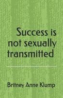 Success Is Not Sexually Transmitted. 1795722770 Book Cover