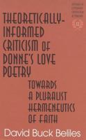 Theoretically-Informed Criticism of Donne's Love Poetry: Towards a Pluralist Hermeneutics of Faith 0820442771 Book Cover