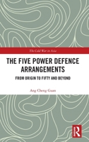 The Five Power Defence Arrangements: From Origin to Fifty and Beyond (The Cold War in Asia) 1032916524 Book Cover