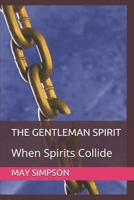THE GENTLEMAN SPIRIT: When Spirits Collide 1729431879 Book Cover