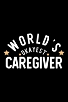 World's Okayest Caregiver: Nice Notebook for Caregiver Funny Christmas Gift Idea for Caregiver Caregiver Journal 100 pages 6x9 inches 170423980X Book Cover