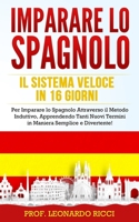 IMPARARE LO SPAGNOLO: Il Sistema Veloce in 16 Giorni per Imparare lo Spagnolo Attraverso il Metodo Induttivo, Apprendendo Tanti Nuovi Termini in Maniera Semplice e Divertente! B086PN1KVJ Book Cover