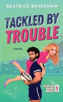 Tackled by Trouble: An Enemies-to-Lovers Rugby Romance (Scottish Rugby Rebels) 106857688X Book Cover