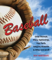 Baseball: Great Records, Weird Happenings, Odd Facts, Amazing Moments & Other Cool Stuff 1623540577 Book Cover