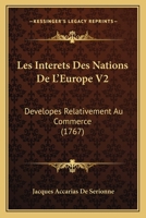 Les Interets Des Nations De L'Europe V2: Developes Relativement Au Commerce (1767) 1166611531 Book Cover