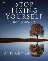 Stop Fixing Yourself: Wake Up, All Is Well 1582708363 Book Cover