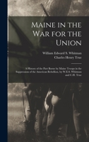 Maine In The War For The Union: A History Of The Part Borne By Maine Troops In The Suppression Of The American Rebellion 1017214611 Book Cover