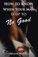 How To Know When Your Man Is Up To No Good 1425917275 Book Cover