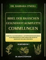 Dr. Barbara O’Neill Bibel der basischen Gesundheit Komplette Sammlungen 10 Bücher in 1: Diabetes, Bluthochdruck, Autoimmunerkrankungen, ... basischer Heilung umkehren (German Edition) B0DS9HQW2F Book Cover