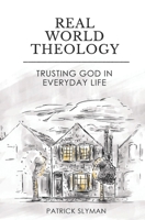 Real-World Theology: Trusting God in Everyday Life 1934952796 Book Cover