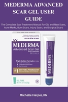 MEDERMA ADVANCED SCAR GEL USER GUIDE: The Complete Scar Treatment Manual for Old and New Scars, Acne Marks, Burn Scars, Injury Scars, and Surgical Scars B0G6T5RCPF Book Cover