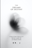 The Dreams of Destiny: Creating Reality with Law of Attraction B0CV65KBX8 Book Cover
