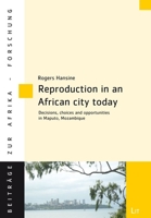 Reproduction in an African city today: Decisions, choices and opportunities in Maputo, Mozambique 3643913435 Book Cover