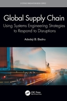 Global Supply Chain : Using Systems Engineering Strategies to Respond to Disruptions 0367630397 Book Cover