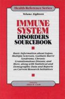 Immune System Disorders Sourcebook: Basic Information About Lupus, Multiple Sclerosis, Guillain-Barre Syndrome, Chronic Granulomatous Disease, and More, ... and demographic (Health Reference Series) 0780802098 Book Cover