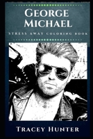 George Michael Stress Away Coloring Book: An Adult Coloring Book Based on The Life of George Michael. 1672313023 Book Cover