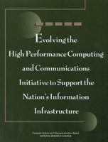 Evolving the High Performance Computing and Communications Initiative to Support the Nation's Information Infrastructure 0309052777 Book Cover