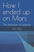 How I ended up on Mars: The dimension of Existence B0BJYD357K Book Cover