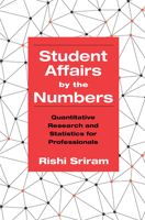 Student Affairs by the Numbers: Quantitative Research and Statistics for Professionals 1620364522 Book Cover