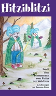 Hitziblitzi - Der neue Held für Kinder. Als Wicht erlebt er spannende Abenteuer mit Waldtieren, wird deren Freund und hilft ihnen in gefährlichen ... zum Retter der Waldtiere (German Edition) 3384400887 Book Cover