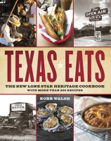 Texas Eats: The New Lone Star Heritage Cookbook, with More Than 200 Recipes 076792150X Book Cover