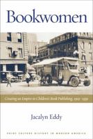 Bookwomen: Creating an Empire in Children's Book Publishing, 1919-1939 (Print Culture History in Modern America) 0299217949 Book Cover