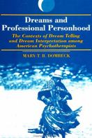 Dreams and Professional Personhood: The Contexts of Dream Telling and Dream Interpretation Among American Psychotherapists (Dream Studies) 0791405885 Book Cover