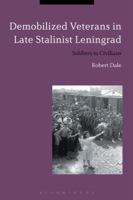 Demobilized Veterans in Late Stalinist Leningrad: Soldiers to Civilians 1350031232 Book Cover